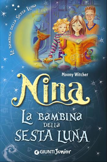 Nina la bambina della Sesta Luna. Ediz. illustrata - Moony Witcher - Libro Giunti Junior 2014, Nina e la Sesta luna | Libraccio.it