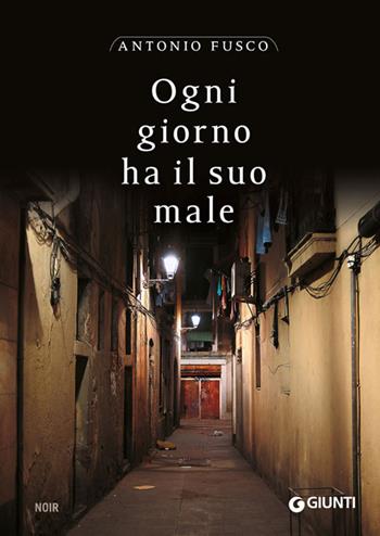 Ogni giorno ha il suo male - Antonio Fusco - Libro Giunti Editore 2014, M | Libraccio.it