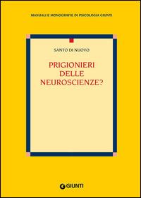 Prigionieri delle neuroscienze? - Santo Di Nuovo - Libro Giunti Editore 2014, Manuali di psicologia | Libraccio.it