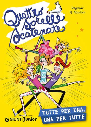 Tutte per una, una per tutte. Quattro sorelle scatenate - Dagmar H. Mueller - Libro Giunti Junior 2015 | Libraccio.it