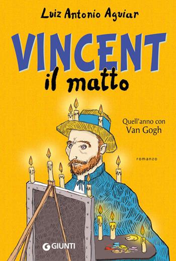 Vincent il matto. Quell'anno con Van Gogh - Luiz Antonio Aguiar - Libro Giunti Editore 2014, Biblioteca Junior | Libraccio.it