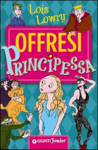 Offresi principessa - Lois Lowry - Libro Giunti Junior 2015, Biblioteca Junior | Libraccio.it