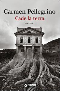 Cade la terra - Carmen Pellegrino - Libro Giunti Editore 2015, Scrittori Giunti | Libraccio.it