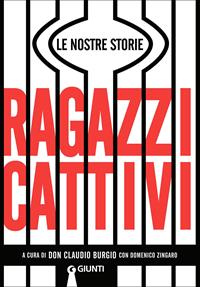 Ragazzi cattivi. Le nostre storie  - Libro Giunti Editore 2014, Narrativa non fiction | Libraccio.it