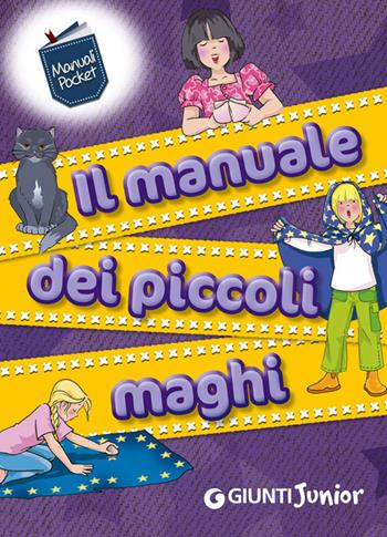 Il manuale dei piccoli maghi - Elisa Prati - Libro Giunti Junior 2014, Manuali ragazzi. Junior | Libraccio.it