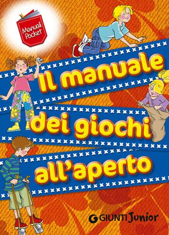 Il manuale dei giochi all'aperto - Maria Chiara Bettazzi - Libro Giunti Junior 2014, Manuali ragazzi. Junior | Libraccio.it