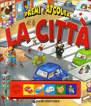 La città. Premi e ascolta. Ediz. a colori - Silvia D'Achille - Libro Dami Editore 2014 | Libraccio.it