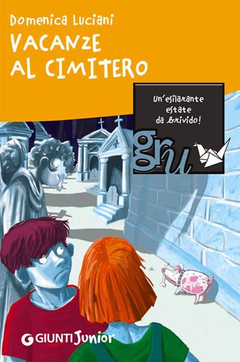 Vacanze al cimitero - Domenica Luciani - Libro Giunti Junior 2014, GRU Ridi Ridi | Libraccio.it