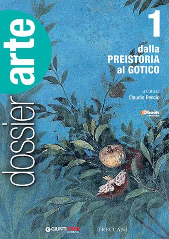 Dossier arte. Per le Scuole superiori. Vol. 1: Dalla Preistoria al gotico  - Libro Giunti T.V.P. 2015 | Libraccio.it