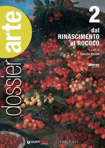 Dossier arte. Per le Scuole superiori. Vol. 2: Dal Rinascimento al rococò  - Libro Giunti T.V.P. 2015 | Libraccio.it