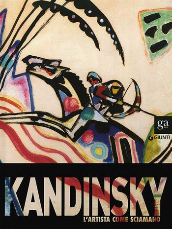 Kandinsky. L'artista come sciamano. Catalogo della mostra (Vercelli, 29 marzo-6 luglio 2014). Ediz. illustrata  - Libro Giunti Editore 2014, Cataloghi mostre | Libraccio.it