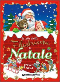 Le più belle filastrocche di Natale. Ediz. illustrata - Anna Casalis, Tony Wolf - Libro Dami Editore 2014, I libri grandigrandi | Libraccio.it
