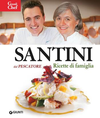 Santini. Dal Pescatore. Ricette di famiglia - Aldo Santini - Libro Giunti Editore 2014, Grandi chef compact | Libraccio.it