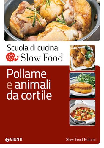 Pollame e animali da cortile  - Libro Slow Food 2014, Scuola di cucina Slow Food | Libraccio.it