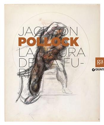 Jackson Pollock. La figura della furia. Catalogo della mostra (Firenze, 16 aprile-27 luglio 2014). Ediz. illustrata  - Libro Giunti Editore 2014, Cataloghi mostre | Libraccio.it