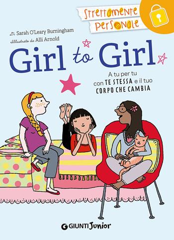 Girl to girl. A tu per tu con te stessa e il tuo corpo che cambia - Sarah O'Leary Burningham - Libro Giunti Junior 2014 | Libraccio.it