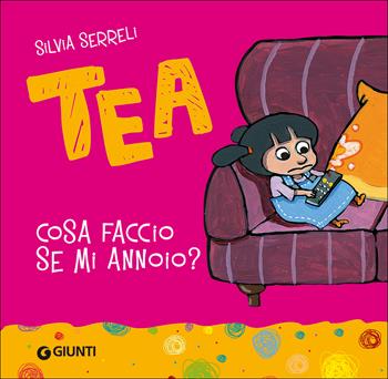 Cosa faccio se mi annoio? Tea - Silvia Serreli - Libro Giunti Editore 2014, Tea | Libraccio.it