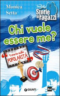 Chi vuole essere me? 4 storie sulla popolarità - Monica Setta - Libro Giunti Junior 2014, Storie di ragazzi | Libraccio.it