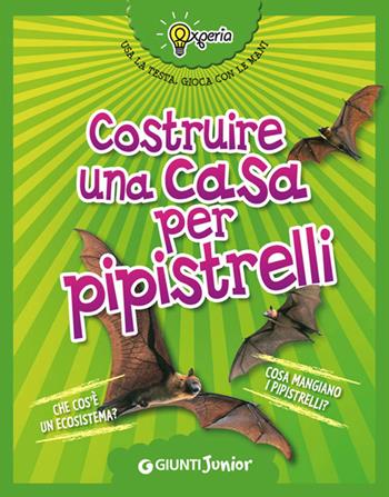 Costruire una casa per pipistrelli - Beniamino Sidoti - Libro Giunti Junior 2014, Experia | Libraccio.it
