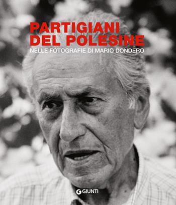 Partigiani del Polesine. Nelle fotografie di Mario Dondero  - Libro Giunti Editore 2014, Cataloghi arte | Libraccio.it