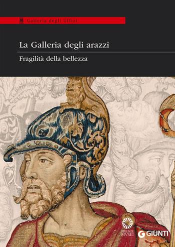 La Galleria degli arazzi. Fragilità della bellezza. Catalogo della mostra (20 maggio-28 giugno 2014). Ediz. illustrata  - Libro Giunti Editore 2014, Cataloghi arte | Libraccio.it