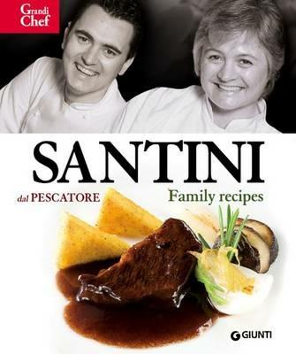 Santini. Dal Pescatore. Family Recipes - Aldo Santini - Libro Giunti Editore 2014, Grandi chef compact | Libraccio.it