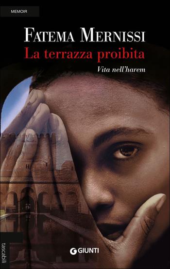 La terrazza proibita. Vita nell'harem - Fatema Mernissi - Libro Giunti Editore 2014, Tascabili Giunti | Libraccio.it