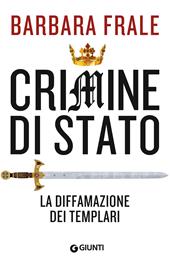 Crimine di Stato. La diffamazione dei Templari