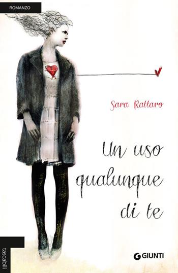 Un uso qualunque di te - Sara Rattaro - Libro Giunti Editore 2014, Tascabili Giunti | Libraccio.it