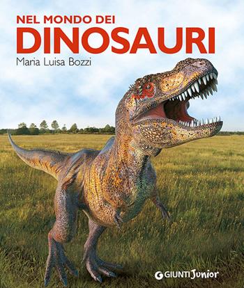 Nel mondo dei dinosauri - Maria Luisa Bozzi - Libro Giunti Junior 2014, Animali e natura | Libraccio.it