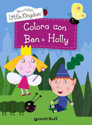 Colora con Ben e Holly. Ben & Holly's Little Kingdom  - Libro Giunti Kids 2014 | Libraccio.it