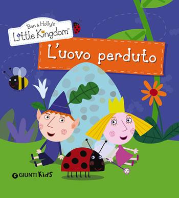 L' uovo perduto. Ben & Holly's Little Kingdom  - Libro Giunti Kids 2014 | Libraccio.it