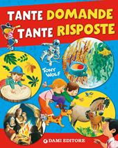 Tante domande tante risposte. Ediz. illustrata
