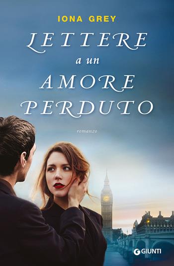 Lettere a un amore perduto - Iona Grey - Libro Giunti Editore 2015, A | Libraccio.it
