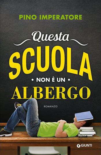 Questa scuola non è un albergo - Pino Imperatore - Libro Giunti Editore 2015, A | Libraccio.it