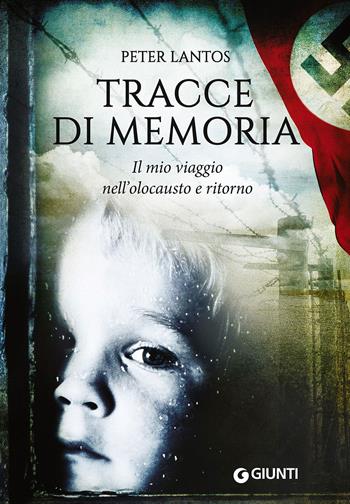 Tracce di memoria. Il mio viaggio nell'olocausto e ritorno - Peter Lantos - Libro Giunti Editore 2015, Narrativa non fiction | Libraccio.it