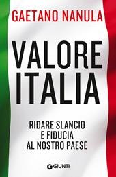 Valore Italia. Ridare slancio e fiducia al nostro Paese