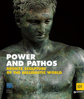Power and pathos. Bronze sculpture of the hellenistic world. Ediz. illustrata  - Libro Giunti Editore 2015, Cataloghi mostre | Libraccio.it