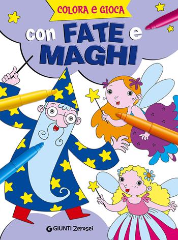 Colora e gioca con fate e maghi  - Libro Giunti Junior 2015, 0/6 Coloro e mi diverto | Libraccio.it