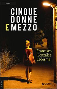 Cinque donne e mezzo - Francisco González Ledesma - Libro Giunti Editore 2015, Tascabili Giunti | Libraccio.it