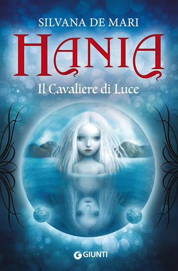 Il cavaliere di luce. Hania - Silvana De Mari - Libro Giunti Editore 2015, Hania | Libraccio.it