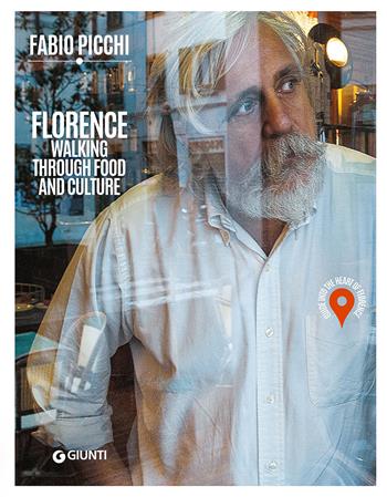 Florence. Walking through food and culture. Guide into the heart of Florence - Fabio Picchi - Libro Giunti Editore 2015, Cucina | Libraccio.it