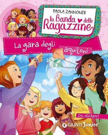 La gara degli aquiloni. La banda delle ragazzine. Con adesivi - Paola Zannoner - Libro Giunti Junior 2015, La Banda delle Ragazzine | Libraccio.it