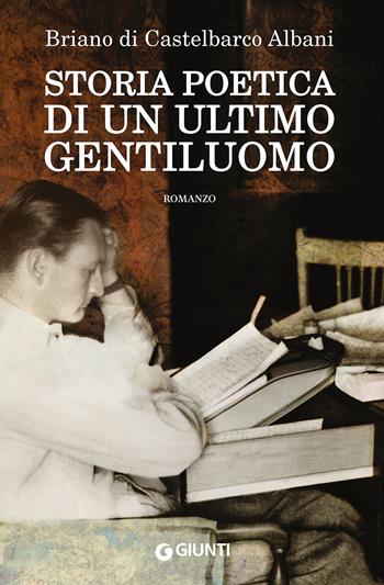 Storia poetica di un ultimo gentiluomo - Briano Di Castelbarco Albani - Libro Giunti Editore 2015 | Libraccio.it