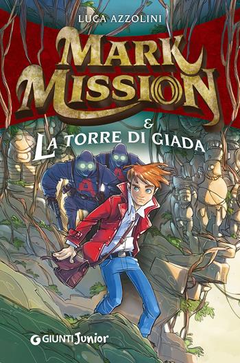 Mark Mission & la torre di giada - Luca Azzolini - Libro Giunti Junior 2015 | Libraccio.it