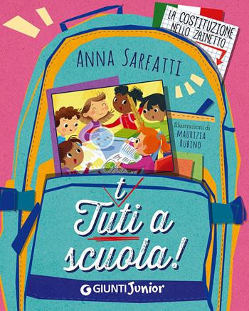Tutti a scuola! - Anna Sarfatti - Libro Giunti Junior 2015, La Costituzione nello zainetto | Libraccio.it