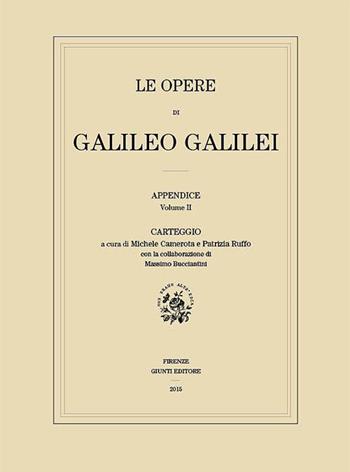 Le opere di Galileo Galilei. Appendice. Vol. 2: Carteggio - Galileo Galilei - Libro Giunti Editore 2015, Edizione nazionale di Galileo Galilei | Libraccio.it