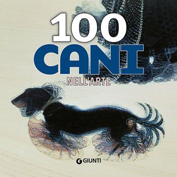 100 cani nell'arte  - Libro Giunti Editore 2015, Art Game | Libraccio.it