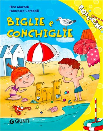 Biglie e conchiglie - Elisa Mazzoli - Libro Giunti Kids 2015, Bollicine | Libraccio.it