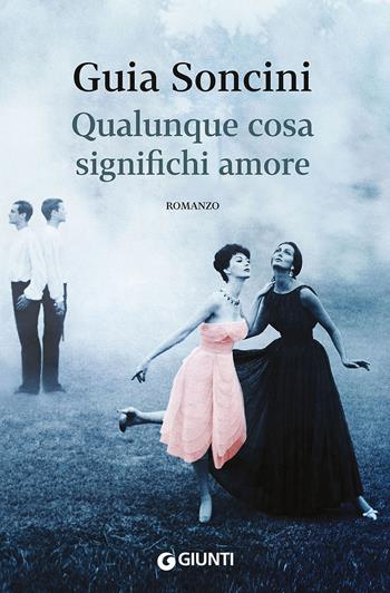 Qualunque cosa significhi amore - Guia Soncini - Libro Giunti Editore 2015, Scrittori Giunti | Libraccio.it